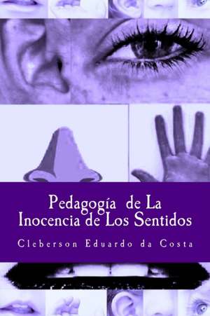 Pedagogia de La Inocencia de Los Sentidos de Cleberson Eduardo Da Costa