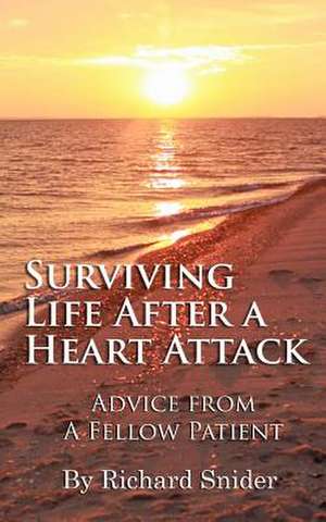 Surviving Life After a Heart Attack de Richard M. Snider