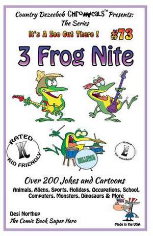 3 Frog Nite - Over 200 Jokes + Cartoons - Animals, Aliens, Sports, Holidays, Occupations, School, Computers, Monsters, Dinosaurs & More- In Black and de Desi Northup