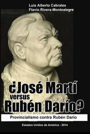 Jose Marti Versus Ruben Dario? de Flavio Rivera-Montealegre