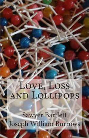 Love, Loss and Lollipops de Joseph William Burrows