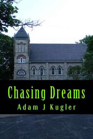 Chasing Dreams de Adam J. Kugler