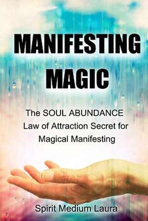 Manifesting Magic de Laura Bartolini Mendelsohn