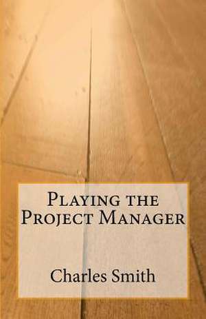 Playing the Project Manager de MR Charles Smith