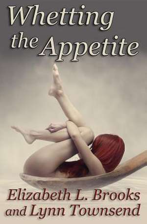 Whetting the Appetite de Elizabeth L. Brooks