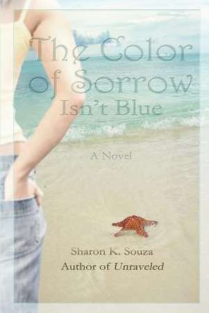 The Color of Sorrow Isn't Blue de Sharon K. Souza