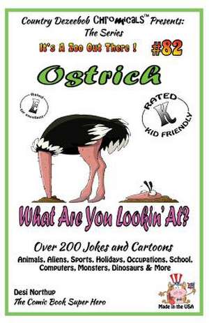 Ostrich What Are You Lookin' At? - Over 200 Jokes + Cartoons - Animals, Aliens, Sports, Holidays, Occupations, School, Computers, Monsters, Dinosaurs de Desi Northup