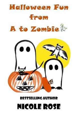 Halloween Fun from A to Zombie de Nicole Rose