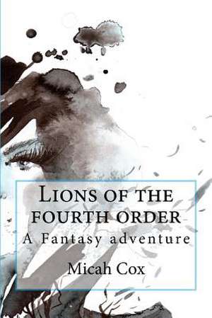 Lions of the Fourth Order de Micah Cox