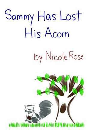 Sammy Has Lost His Acorn de Nicole Rose