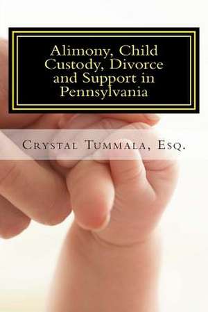 Alimony, Child Custody, Divorce and Support in Pennsylvania de Crystal Tummala Esq