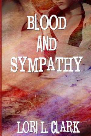 Blood and Sympathy de Lori L. Clark