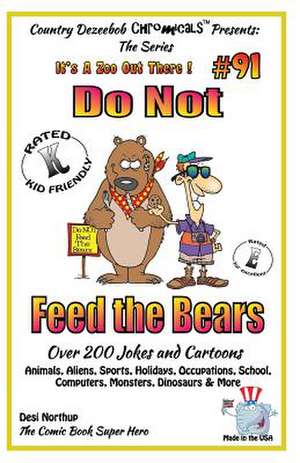 Do Not Feed the Bears - Over 200 Jokes + Cartoons - Animals, Aliens, Sports, Holidays, Occupations, School, Computers, Monsters, Dinosaurs & More - In de Desi Northup