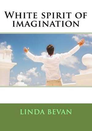 White Spirit of Imagination de Linda Bevan