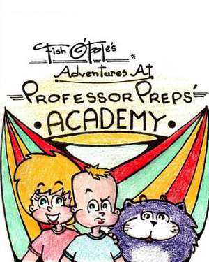 Fish O'Toole's Adventures at Professor Preps' Academy de MR Joseph P. Copeland