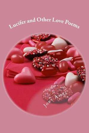 Lucifer and Other Love Poems de Jory Ames