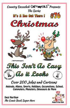 Christmas - This Isn't as Easy as It Looks - Over 200 Jokes + Cartoons - Animals, Aliens, Sports, Holidays, Occupations, School, Computers, Monsters, de Desi Northup