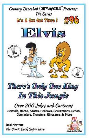 Elvis - There's Only One King in This Jungle - Over 200 Jokes and Cartoons - Animals, Aliens, Sports, Holidays, Occupations, School, Computers, Monste de Desi Northup