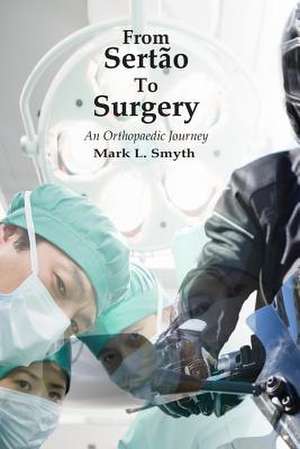 From Sertao to Surgery de MR Mark L. Smyth