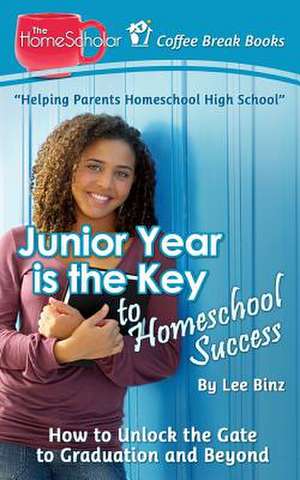 Junior Year Is the Key to Homeschool Success de Lee Binz