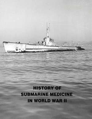 History of Submarine Medicine in World War II de (Mc) Usn Captain C. W. Shilling