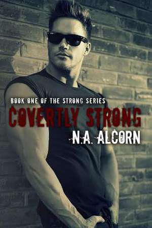 Covertly Strong de N. a. Alcorn