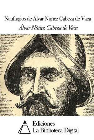 Naufragios de Alvar Nunez Cabeza de Vaca de Alvar Nunez Cabeza De Vaca