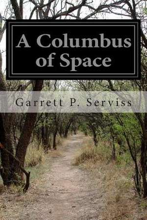 A Columbus of Space de Garrett P. Serviss