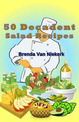 50 Decadent Salad Recipes de Niekerk, Brenda Van