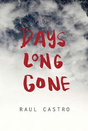 Days Long Gone de MR Raul R. Castro Jr