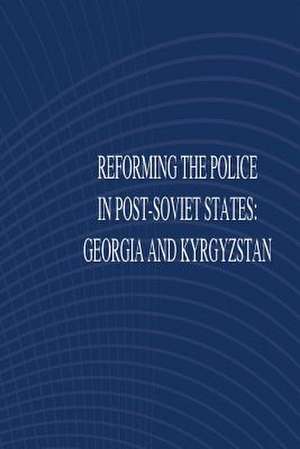 Reforming the Police in Post-Soviet States de United States Army War College