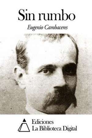 Sin Rumbo de Eugenio Cambaceres