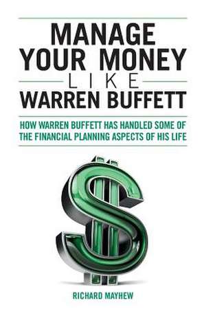 Manage Your Money Like Warren Buffett de Richard Mayhew