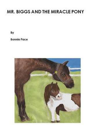 Mr. Biggs and the Miracle Pony de Bonnie Pace