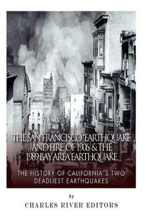 The San Francisco Earthquake and Fire of 1906 & the 1989 Bay Area Earthquake de Charles River Editors