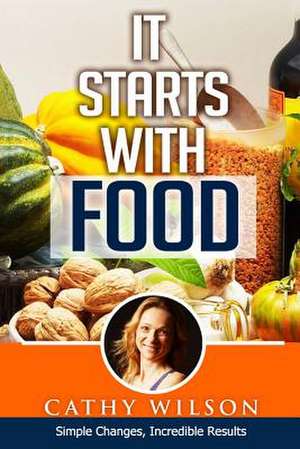 It Starts with Food de Cathy Wilson