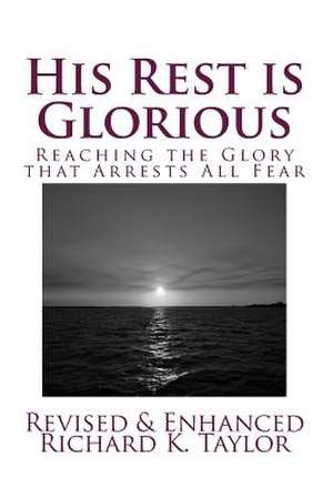 His Rest Is Glorious de Richard K. Taylor