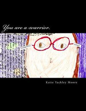 You Are a Warrior. de Katie Yackley Moore