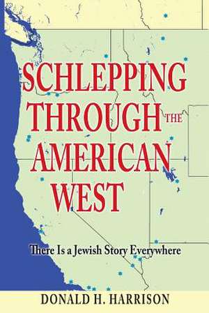 Schlepping Through the American West de Donald H. Harrison