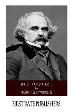 Life of Franklin Pierce de Nathaniel Hawthorne