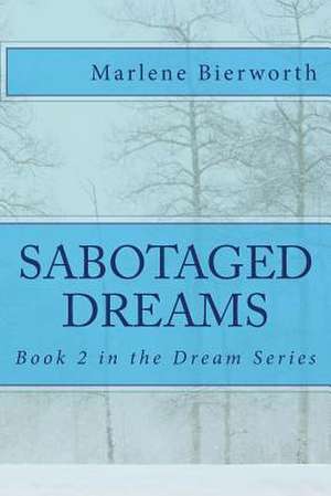 Sabotaged Dreams de Marlene Bierworth