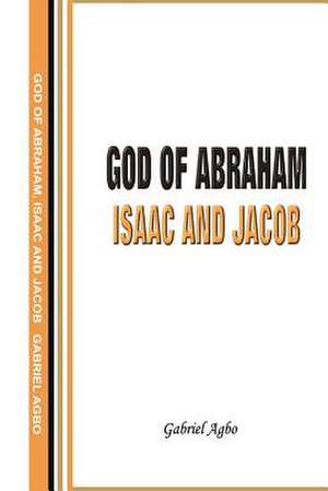 God of Abraham, Isaac and Jacob de Gabriel Agbo