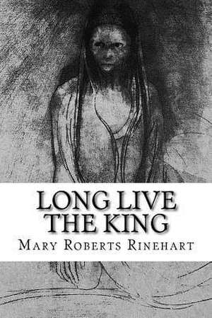 Long Live the King de Mary Roberts Rinehart