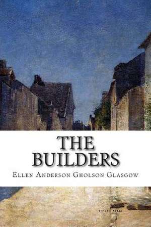 The Builders de Ellen Anderson Gholson Glasgow