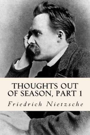 Thoughts Out of Season, Part 1 de Friedrich Nietzsche