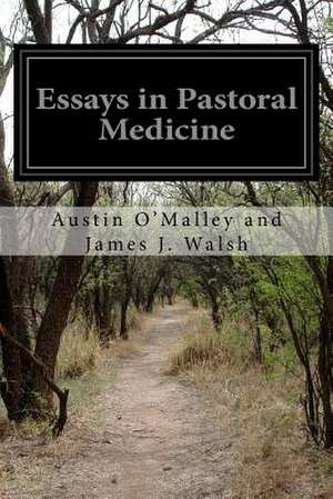 Essays in Pastoral Medicine de Austin O'Malley and James J. Walsh