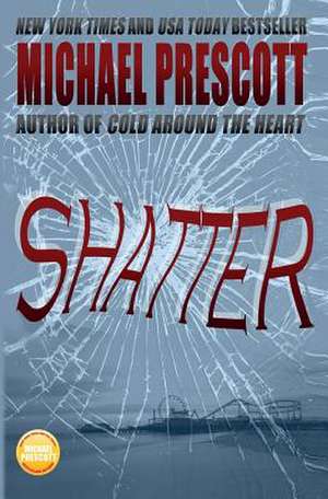 Shatter de Michael Prescott