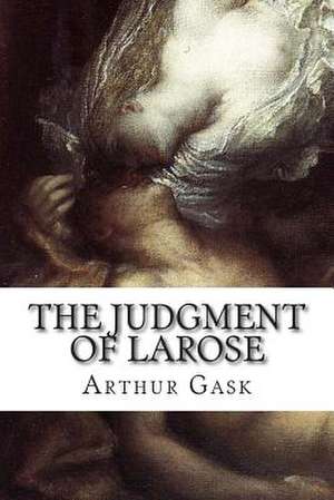 The Judgment of Larose de Arthur Gask