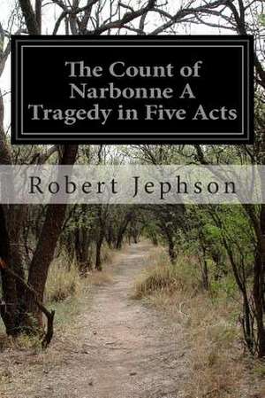 The Count of Narbonne a Tragedy in Five Acts de Robert Jephson