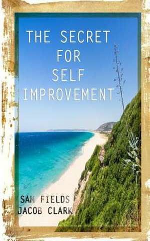 The Secret for Self-Improvement de Sam Fields